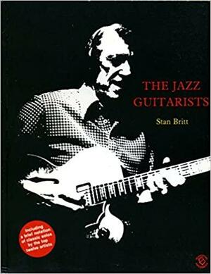 The Jazz Guitarists by Stan Britt