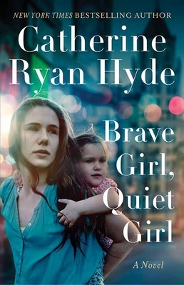 Brave Girl, Quiet Girl by Catherine Ryan Hyde