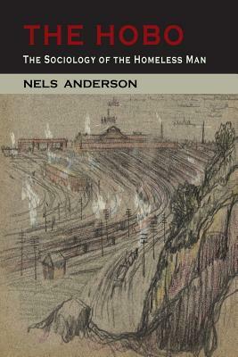 The Hobo: The Sociology of the Homeless Man by Nels Anderson