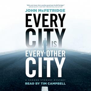 Every City Is Every Other City by John McFetridge