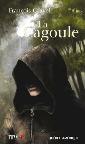 La Cagoule by François Gravel