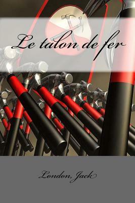 Le talon de fer by Jack London
