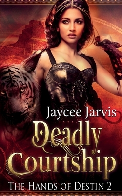 Deadly Courtship: The Hands of Destin 2 by Jaycee Jarvis