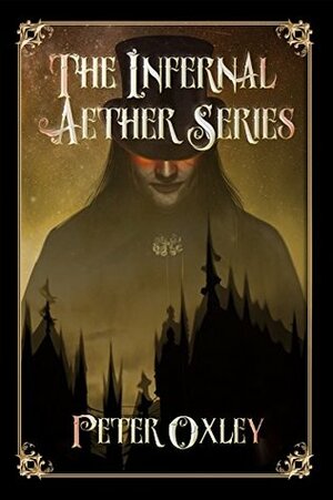 The Infernal Aether Box Set: All Four Books In The Series by Peter Oxley