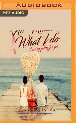 No Matter What I Do: I End Up Falling for You by Devanshi Sharma