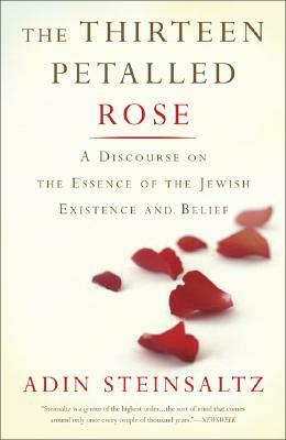 The Thirteen Petalled Rose: A Discourse on the Essence of Jewish Existence and Belief by Adin Steinsaltz