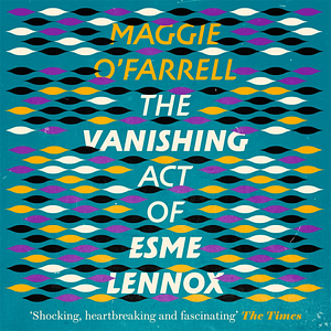 The Vanishing Act of Esme Lennox by Maggie O'Farrell