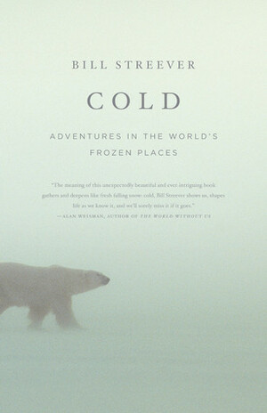 Cold: Adventures in the World's Frozen Places by Bill Streever