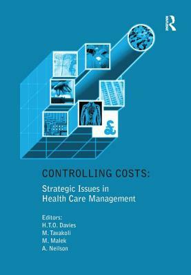 Controlling Costs: Strategic Issues in Health Care Management by Huw T. O. Davies, Manouche Tavakoli