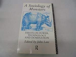 A Sociology of Monsters: Essays on Power, Technology, and Domination, Issue 38 by John Law
