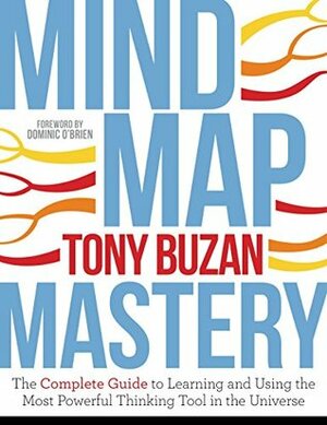 Mind Map Mastery: The Complete Guide to Learning and Using the Most Powerful Thinking Tool in the Universe by Tony Buzan