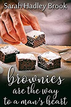 Brownies Are the Way to a Man's Heart by Sarah Hadley Brook