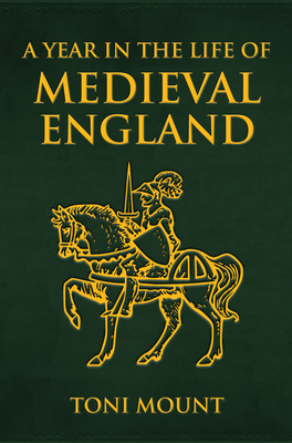 A Year in the Life of Medieval England by Toni Mount