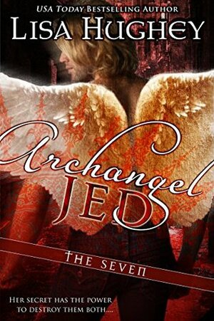 Archangel Jed: A Novella of The Seven by Lisa Hughey