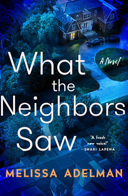 What the Neighbors Saw by Melissa Adelman