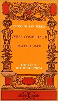 Obras Completas II Carcel De Amor by Diego de San Pedro