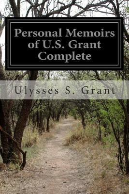 Personal Memoirs of U.S. Grant Complete by Ulysses S. Grant