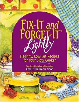 Fix-It and Forget-It Lightly: Healthy, Low-Fat Recipes for Your Slow Cooker by Phyllis Pellman Good
