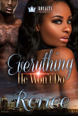 Everything He Won't Do by Renee