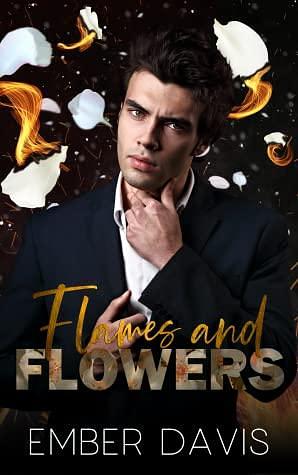 Flames and Flowers by Ember Davis