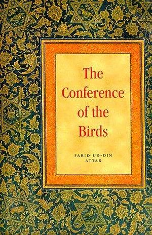 Conference of the Birds: A Philosophical Religious Poem in Prose by Attar of Nishapur, Attar of Nishapur, فريد الدين العطار