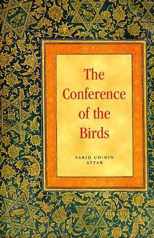 Conference of the Birds: A Philosophical Religious Poem in Prose by فريد الدين العطار, Attar of Nishapur, Attar of Nishapur