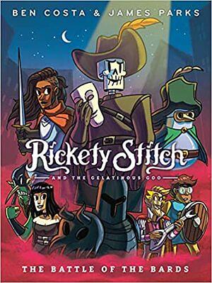 Rickety Stitch and the Gelatinous Goo: The Battle of the Bards by Ben Costa, James Parks