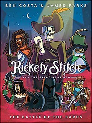 Rickety Stitch and the Gelatinous Goo: The Battle of the Bards by James Parks, Ben Costa