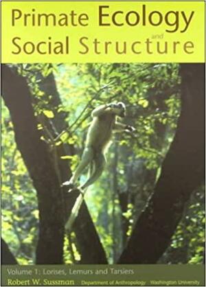 Primate Ecology And Social Structure, Volume 1: Lorises, Lemurs and Tarsiers by Robert W. Sussman