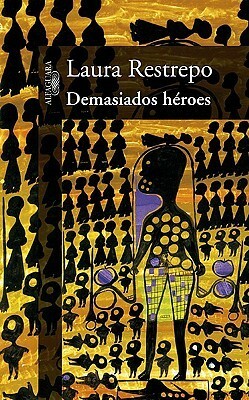 Demasiados héroes by Laura Restrepo