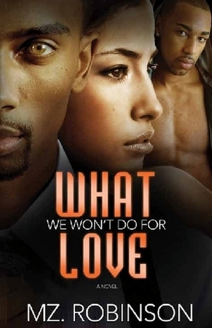 What We Won't Do For Love by Mz. Robinson