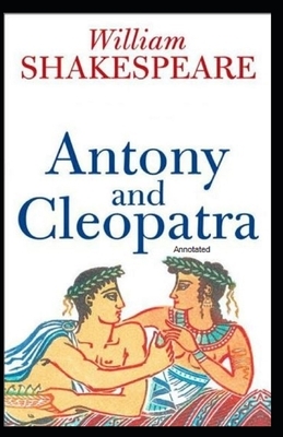 Antony and Cleopatra Annotated by William Shakespeare