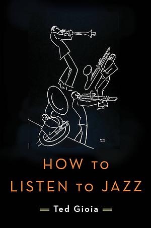 How to Listen to Jazz by Ted Gioia