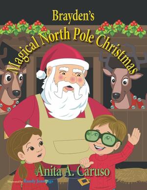 Brayden's Magical North Pole Christmas by Anita A. Caruso, Anita A. Caruso