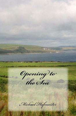 Opening to the Sea by Michael Hofmeister