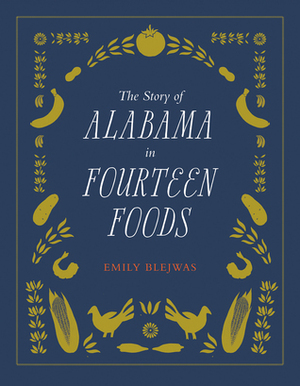 The Story of Alabama in Fourteen Foods by Emily Blejwas