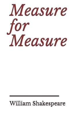 Measure for Measure: a play by William Shakespeare about themes including justice, morality and mercy in Vienna, and the dichotomy between by William Shakespeare