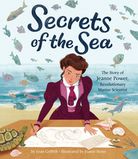 Secrets of the Sea: The Story of Jeanne Power, Revolutionary Marine Scientist by Evan Griffith