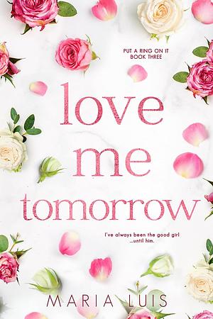 Love Me Tomorrow by Maria Luis
