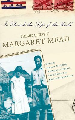 To Cherish the Life of the World: The Selected Letters of Margaret Mead by Margaret Mead