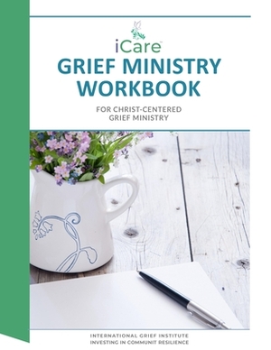 iCare Grief Ministry Workbook by Rev Roland H. Johnson III, Lynda Cheldelin Fell, Linda Findlay
