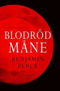 Blodröd måne by Benjamin Percy