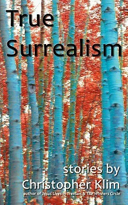 True Surrealism by Christopher Klim