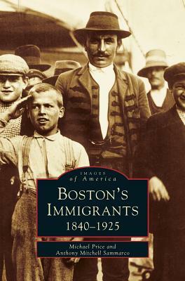 Boston's Immigrants by Anthony Mitchell Sammarco, Michael Price