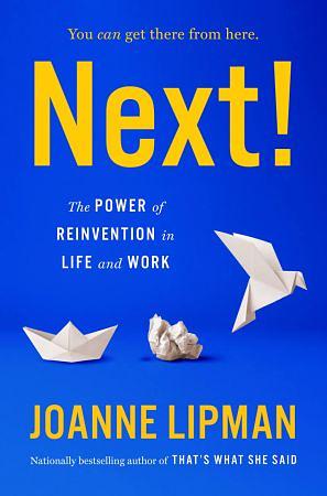 Next!: The Power of Reinvention in Life and Work by Joanne Lipman