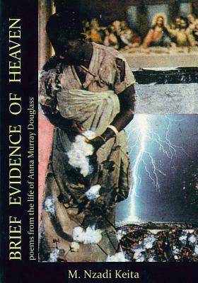 Brief Evidence of Heaven: Poems from the Life of Anna Murray Douglass by M. Nzadi Keita