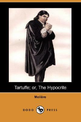 Tartuffe; Or, the Hypocrite (Dodo Press) by Molière