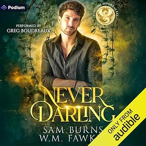 Never Darling by W.M. Fawkes, Sam Burns