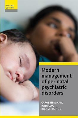 Modern Management of Perinatal Psychiatric Disorders by Carol Henshaw, Joanne Barton, John Cox