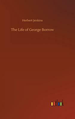 The Life of George Borrow by Herbert Jenkins